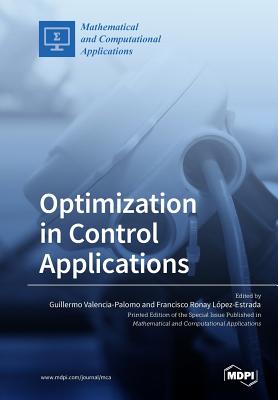 Optimization in Control Applications - Valencia-Palomo, Guillermo (Guest editor), and Lopez-Estrada, Francisco Ronay (Guest editor)