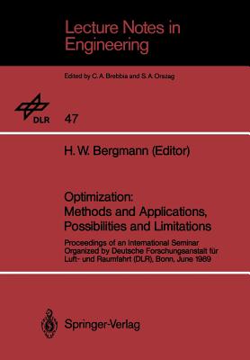 Optimization: Methods and Applications, Possibilities and Limitations: Proceedings of an International Seminar Organized by Deutsche Forschungsanstalt Fr Luft- Und Raumfahrt (Dlr), Bonn, June 1989 - Bergmann, H W (Editor)