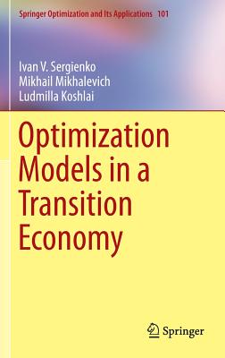 Optimization Models in a Transition Economy - Sergienko, Ivan V, and Mikhalevich, Mikhail, and Koshlai, Ludmilla