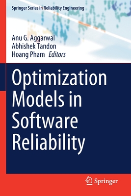 Optimization Models in Software Reliability - Aggarwal, Anu G. (Editor), and Tandon, Abhishek (Editor), and Pham, Hoang (Editor)
