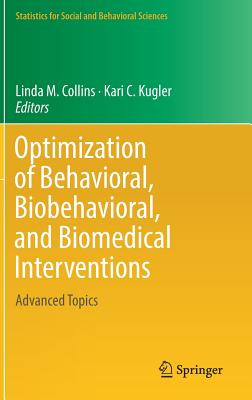 Optimization of Behavioral, Biobehavioral, and Biomedical Interventions: Advanced Topics - Collins, Linda M (Editor), and Kugler, Kari C (Editor)