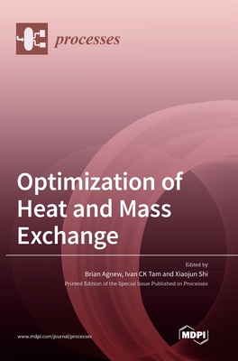 Optimization of Heat and Mass Exchange - Agnew, Brian (Guest editor), and Tam, Ivan Ck (Guest editor), and Shi, Xiaojun (Guest editor)