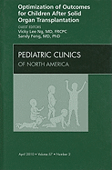 Optimization of Outcomes for Children After Solid Organ Transplantation, an Issue of Pediatric Clinics: Volume 57-2