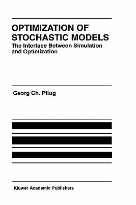 Optimization of Stochastic Models: The Interface Between Simulation and Optimization - Pflug, Georg Ch