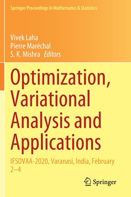Optimization, Variational Analysis and Applications: IFSOVAA-2020, Varanasi, India, February 2-4 - Laha, Vivek (Editor), and Marchal, Pierre (Editor), and Mishra, S. K. (Editor)