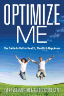 Optimize Me: The Guide to Better Health, Wealth & Happiness