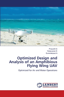 Optimized Design and Analysis of an Amphibious Flying Wing UAV - S, Prasanth, and K, Yokesvaran, and A, Surenderpaul