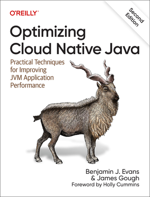 Optimizing Cloud Native Java: Practical Techniques for Improving Jvm Application Performance - Evans, Benjamin J, and Gough, James