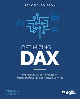 Optimizing DAX: Improving DAX performance in Microsoft Power BI and Analysis Services - Ferrari, Alberto, and Russo, Marco