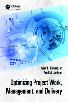 Optimizing Project Work, Management, and Delivery - Richardson, Gary L, and Jackson, Brad M