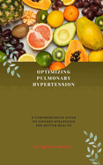 Optimizing Pulmonary Hypertension: A Comprehensive Guide to Dietary Strategies for Better Health