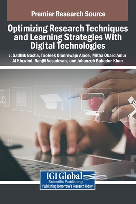 Optimizing Research Techniques and Learning Strategies With Digital Technologies - Basha, J Sadhik (Editor), and Alade, Taofeek Olanrewaju (Editor), and Al Khazimi, Mitha Obaid Amur (Editor)