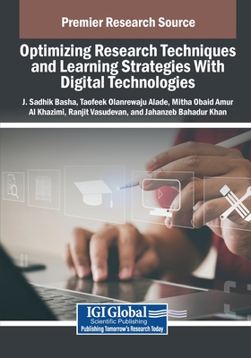 Optimizing Research Techniques and Learning Strategies With Digital Technologies - Basha, J. Sadhik (Editor), and Alade, Taofeek Olanrewaju (Editor), and Al Khazimi, Mitha Obaid Amur (Editor)