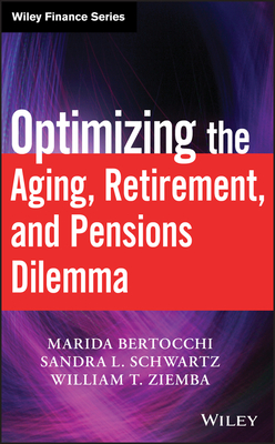 Optimizing the Aging, Retirement, and Pensions Dilemma - Bertocchi, Marida, and Schwartz, Sandra L, and Ziemba, William T