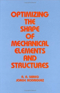 Optimizing the Shape of Mechanical Elements and Structures - Faulkner, Lynn (Editor), and Seireg, Shirley