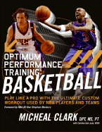Optimum Performance Training: Basketball: Play Like a Pro with the Ultimate Custom Workout Used by NBA Players and Teams