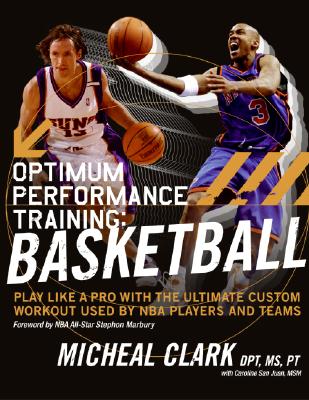 Optimum Performance Training: Basketball: Play Like a Pro with the Ultimate Custom Workout Used by NBA Players and Teams - Clark, Micheal