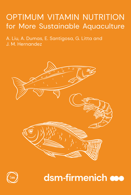 Optimum Vitamin Nutrition for More Sustainable Aquaculture - Liu, Angela, and Dumas, Andr, and Santigosa, Ester