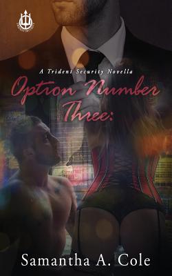 Option Number Three: A Trident Security Novella Book 7.5 - Cole, Samantha a, and Arroyo, Eve (Editor), and Perkins, Judi (Illustrator)