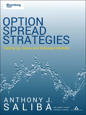 Option Spread Strategies: Trading Up, Down, and Sideways Markets - Saliba, Anthony J, and Corona, Joseph C, and Johnson, Karen E