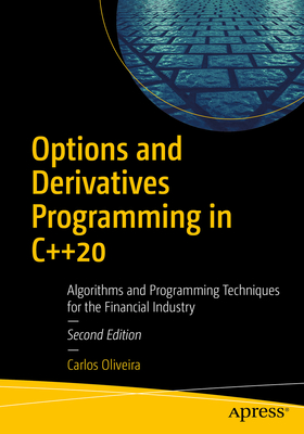 Options and Derivatives Programming in C++20: Algorithms and Programming Techniques for the Financial Industry - Oliveira, Carlos