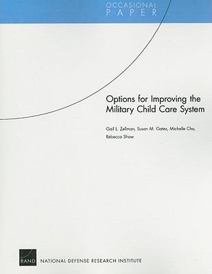 Options for Improving the Military Child Care System - Zellman, Gail L, and Gates, Susan M, and Cho, Michelle