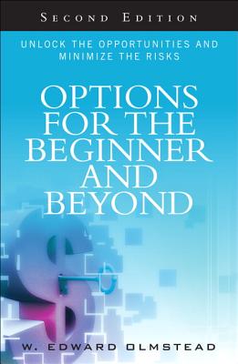 Options for the Beginner and Beyond: Unlock the Opportunities and Minimize the Risks - Olmstead, W. Edward
