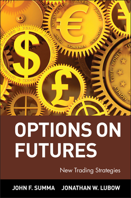 Options on Futures: New Trading Strategies - Summa, John F, and Lubow, Jonathan W