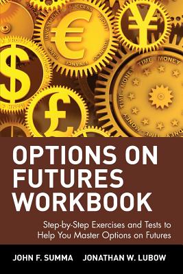 Options on Futures Workbook: Step-By-Step Exercises and Tess to Help You Master Options on Futures - Summa, John F, and Lubow, Jonathan W