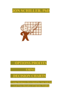 Options Profits Using Decision Charts: Using Strategies Developed by Jon Schiller over Two Decades of Options Trading