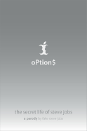 Options: The Secret Life of Steve Jobs, a Parody - Fake Steve Jobs