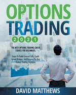 Options Trading 2021: 2-in-1: The Best Options Trading Crash Course For Beginners. Learn To Trade Covered Calls, Credit Spread Options, And Discover The Best Options Trading Strategies