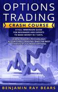 Options Trading Crash Course: A Full Immersion Guide for Beginners and Experts to Make Money in 7 Days. Learn Traders Psychology, Algorithmic Trading, and the Best Strategies to Trade Options