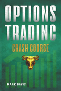 Options Trading Crash Course: Discover the Secrets of a Successful Trader and Make Money by Investing in Options with Powerful Strategies for Beginners