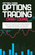 Options Trading Crash Course: How to day trade for a living. The most complete guide on how to make money with risk management and maximize profit with technical analysis