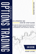 Options Trading for Beginners: An Updated 360 Step by Step Guide on How to Trade with Options Starting From the Basic Jargon to a Critical Fundamental and Technical Analysis