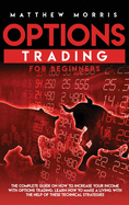 Options Trading for Beginners: The complete guide on how to increase your income with options trading. Learn how to make a living with the help of these technical strategies