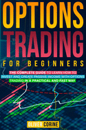 Options Trading for beginners: The complete guide to learn how to invest and create passive income in a practical and fast way with Options Trading