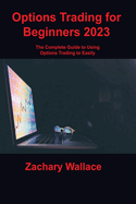 Options Trading for Beginners: The Complete Guide to Using Options Trading to Easily Generate Risk-Free Passive Income