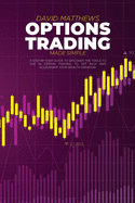 Options Trading Made Simple: A Step-By-Step Guide To Discover The Tools To Use In Option Trading To Get Rich And Accelerate Your Wealth Creation