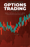 Options Trading Strategies: Proven Strategies On How To Greatly Maximize Your Profits And Avoid Losses In Options Trading, And Stock Exchange