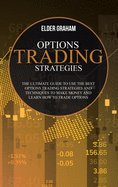 Options Trading Strategies: The ultimate guide to use the best Options Trading Strategies and Techniques to make money and Learn How to Trade Options