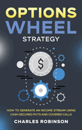Options Wheel Strategy: How to Generate an Income Stream Using Cash Secured Puts and Covered Calls
