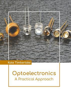 Optoelectronics: A Practical Approach - Timberlake, Kate (Editor)