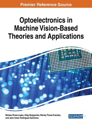 Optoelectronics in Machine Vision-Based Theories and Applications - Rivas-Lopez, Moises (Editor), and Sergiyenko, Oleg (Editor), and Flores-Fuentes, Wendy (Editor)