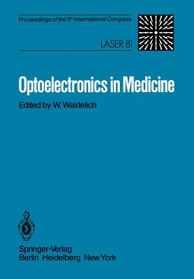 Optoelectronics in Medicine: Proceedings of the 5th International Congress Laser 81 - Waidelich, W (Editor)