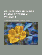 Opus Epistolarum Des Erasmi Roterdami Volume 1