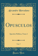 Opusculos, Vol. 7: Questes Publicas, Tomo 4 (Classic Reprint)