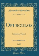 Opusculos, Vol. 9: Litteratura; Tomo 1 (Classic Reprint)