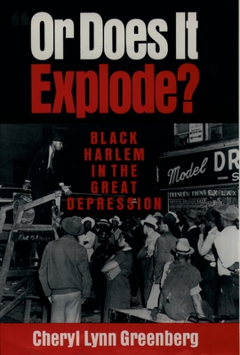 Or Does It Explode?: Black Harlem in the Great Depression - Greenberg, Cheryl Lynn